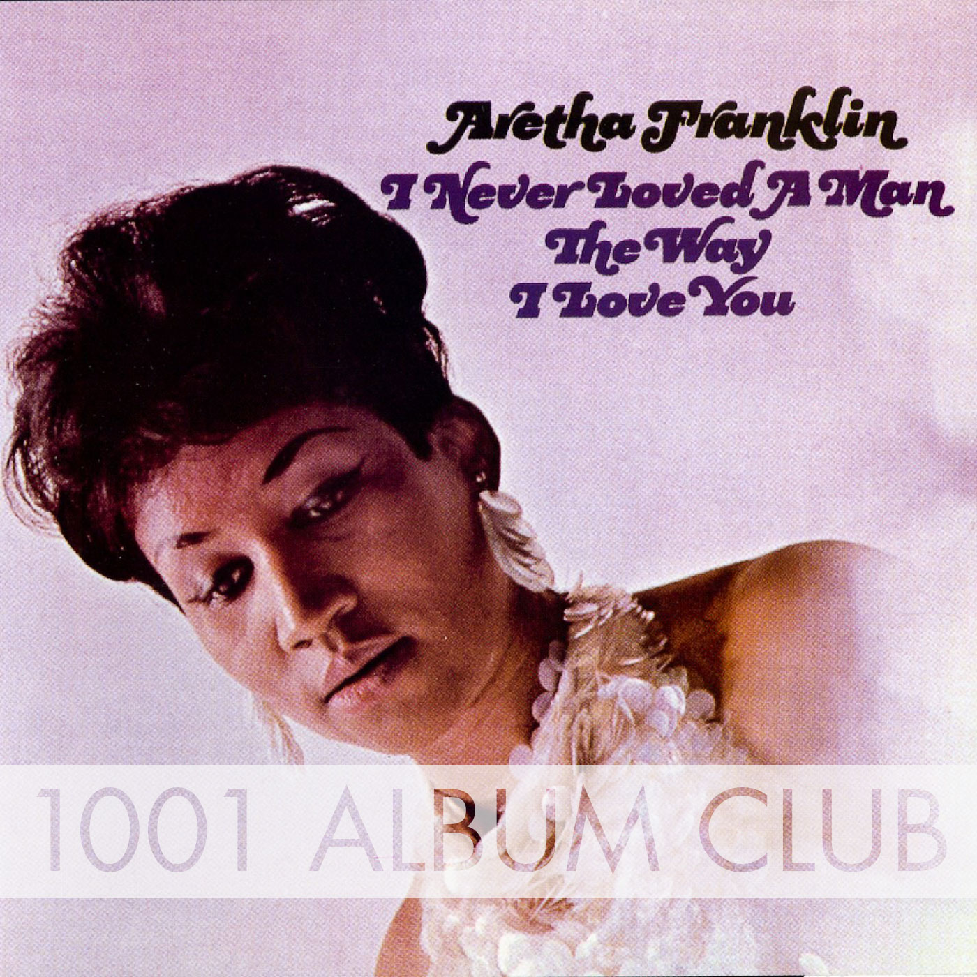 106 Aretha Franklin - I Never Loved a Man the Way I Love You