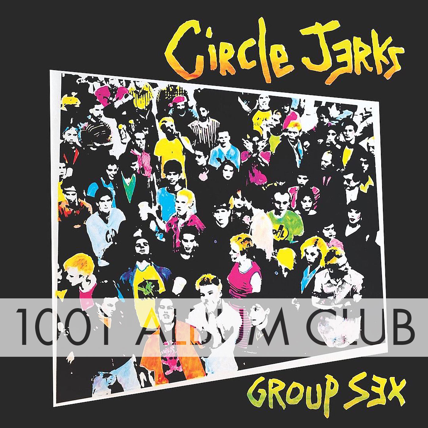 466 Circle Jerks – Group Sex – 1001 Album Club